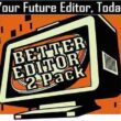 Better Editor 2 Pack – Your Future Editor Today